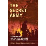 The Secret Army : Chiang Kai-shek and the Drug Warlords of the Golden Triangle by Gibson, Richard Michael; Chen, Wen H. (CON), 9780470830208