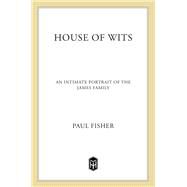 House of Wits An Intimate Portrait of the James Family by Fisher, Paul, 9780805090208