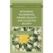Rethinking Peacekeeping, Gender Equality and Collective Security by Heathcote, Gina; Otto, Dianne, 9781137400208