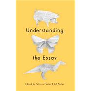 Understanding the Essay by Foster, Patricia; Porter, Jeff, 9781554810208