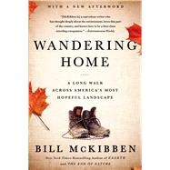 Wandering Home: A Long Walk Across America's Most Hopeful Landscape by McKibben, Bill, 9781627790208