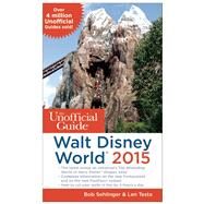 The Unofficial Guide to Walt Disney World 2015 by Sehlinger, Bob; Testa, Len, 9781628090208