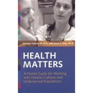 Health Matters A Pocket Guide for Working with Diverse Cultures and Underserved Populations by Yehieli, Michele; Grey, Mark A., 9781931930208