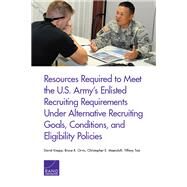 Resources Required to Meet the U.s. Army's Enlisted Recruiting Requirements Under Alternative Recruiting Goals, Conditions, and Eligibility Policies by Knapp, David; Orvis, Bruce R.; Maerzluft, Christopher E.; Tsai, Tiffany, 9781977400208