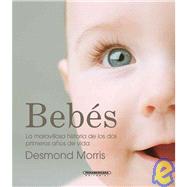 Bebes/ Amazing Baby: La Maravillosa Historia De Los Dos Primeros Anos De Vida by Morris, Desmond, 9789583030208