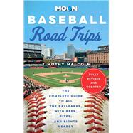 Moon Baseball Road Trips The Complete Guide to All the Ballparks, with Beer, Bites, and Sights Nearby by Unknown, 9798886470208