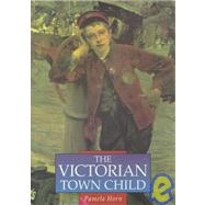 The Victorian Town Child by Pamela Horn, 9780750920209