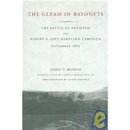 The Gleam Of Bayonets by Murfin, James V.; Robertson, James I.; Hartwig, Scott, 9780807130209