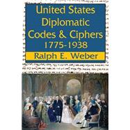 United States Diplomatic Codes and Ciphers, 1775-1938 by Weber,Ralph E., 9780913750209
