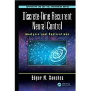 Discrete-Time Recurrent Neural Control: Analysis and Application by Sanchez; Edgar N., 9781138550209
