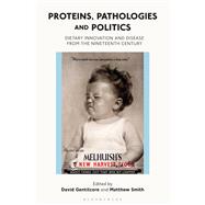 Proteins, Pathologies and Politics by Gentilcore, David; Smith, Matthew, 9781350170209