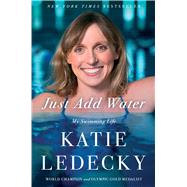Just Add Water My Swimming Life by Ledecky, Katie, 9781668060209