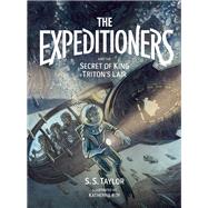 The Expeditioners and the Secret of King Triton's Lair by Taylor, S. S.; Roy, Katherine, 9781940450209