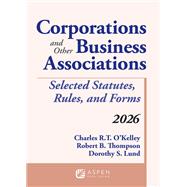 Corporations and Other Business Associations Selected Statutes, Rules, and Forms, 2026 by O'Kelley, Charles R.T.; Thompson, Robert B.; Lund, Dorothy S., 9798899640209