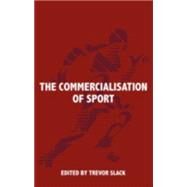 The Commercialisation of Sport by Slack,Trevor;Slack,Trevor, 9780714650210