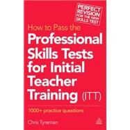 How to Pass the Professional Skills Tests for Initial Teacher Training (ITT): 1000 +  Practice Questions by Tyreman, Chris John, 9780749470210