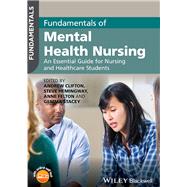 Fundamentals of Mental Health Nursing An Essential Guide for Nursing and Healthcare Students by Clifton, Andrew; Hemingway, Steve; Felton, Anne; Stacey, Gemma, 9781118880210