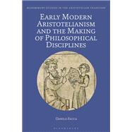 Early Modern Aristotelianism and the Making of Philosophical Disciplines by Facca, Danilo; Sgarbi, Marco, 9781350130210