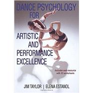 Dance Psychology for Artistic and Performance Excellence by Taylor, Jim, Ph.D.; Estanol, Elena, Ph.D., 9781450430210