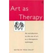 Art as Therapy: An Introduction to the Use of Art as a Therapeutic Technique by Dalley,Tessa;Dalley,Tessa, 9780415040211