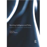 Revisiting Intelligence and Policy: Problems with Politicization and Receptivity by Marrin; Stephen, 9780415730211