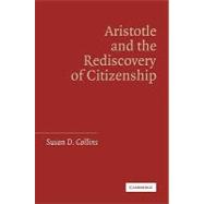 Aristotle and the Rediscovery of Citizenship by Susan D. Collins, 9780521110211