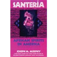 Santeria African Spirits in America by Murphy, Joseph M., 9780807010211