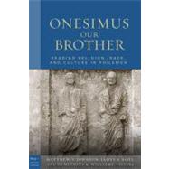Onesimus Our Brother : Reading Religion, Race, and Culture in Philemon by Johnson, Matthew V.; Noel, James A.; Williams, Demetirus K., 9781451410211