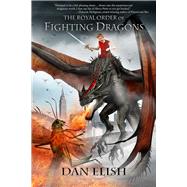 The Royal Order of Fighting Dragons by Elish, Dan; Shearon, Sam, 9781645480211