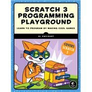 Scratch 3 Programming Playground Learn to Program by Making Cool Games by Sweigart, Al, 9781718500211