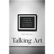 Talking Art by Fine, Gary Alan, 9780226560212