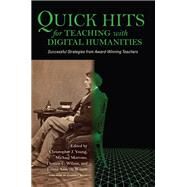Quick Hits for Teaching With Digital Humanities by Young, Christopher J.; Morrone, Michael C.; Wilson, Thomas C.; Wilson, Emma Annette; Ayers, Edward L., 9780253050212