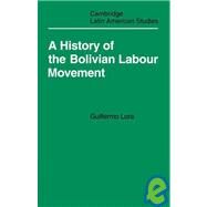 A History of the Bolivian Labour Movement 1848–1971 by Guillermo Lora , Edited by Laurence Whitehead , Translated by Christine Whitehead, 9780521100212