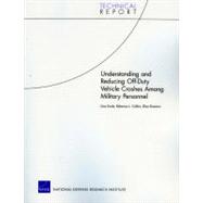 Understanding and Reducing Off-duty Vehicle Crashes Among Military Personnel by Ecola, Liisa; Collins, Rebecca L.; Eiseman, Elisa, 9780833050212