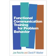 Functional Communication Training for Problem Behavior by Reichle, Joe; Wacker, David P., 9781462530212