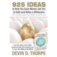 925 Ideas to Help You Save Money, Get Out of Debt and Retire a Millionaire by Thorpe, Devin D., 9781480280212