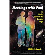 Meetings with Paul : An Atheist Discovers His Guardian Angel by Unknown, 9781579830212