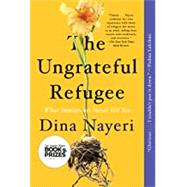 The Ungrateful Refugee by Nayeri, Dina, 9781646220212