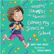 Wiggles, Stomps, and Squeezes: Calming My Jitters at School by Parker, Lindsey Rowe, 9798886330212