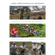 Long-Term Ecological Research Changing the Nature of Scientists by Willig, Michael R.; Walker, Lawrence R., 9780199380213