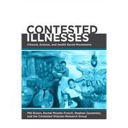 Contested Illnesses by Brown, Phil; Morello-frosch, Rachel; Zavestoski, Stephen; Contested Illnesses Research Group, 9780520270213