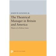 The Theatrical Manager in Britain and America by Donohue, Joseph W., Jr., 9780691620213
