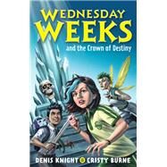 Wednesday Weeks and the Crown of Destiny by Burne, Cristy; Knight, Denis, 9780734420213