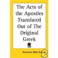 The Acts of the Apostles Translated Out of the Original Greek by American Bible Society, 9781417900213