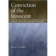 Conviction of the Innocent Lessons From Psychological Research by Cutler, Brian L., 9781433810213