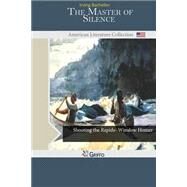 The Master of Silence by Bacheller, Irving, 9781502420213