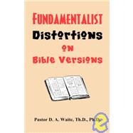 Fundamentalist Distortions on Bible Versions by Waite, D. A., Ph.d., 9781568480213