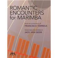 Romantic Encounters for Marimba by Tarrega, Francisco (COP); Van Geem, Jack (CON); Cirone, Anthony J., 9781574630213