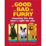 The Good, the Bad, and the Furry Choosing the Dog That's Right for You by Stall, Sam; Sayres, Edwin J., 9781594740213
