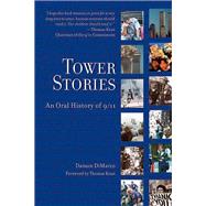 Tower Stories An Oral History of 9/11 by DiMarco, Damon; Kean, Thomas, 9781595800213